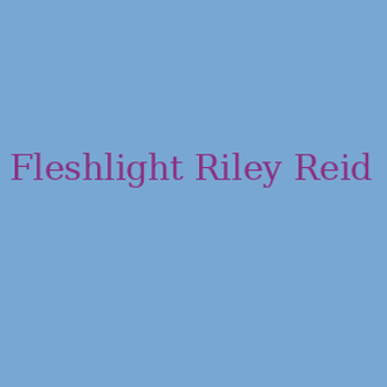 Get The Hottest Sex Videos Photos And Babes At Fleshlight Riley Reid