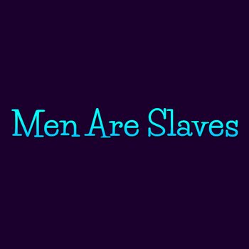The Official Men Are Slaves Website