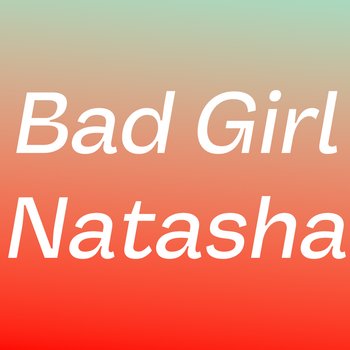 Bad Girl Natasha