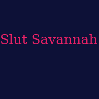 Slut Savannah